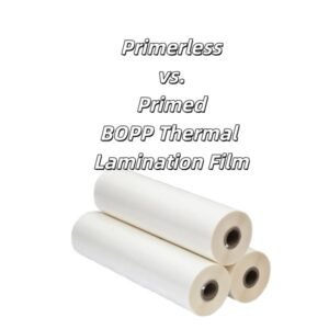 Primerless vs. Primed BOPP Thermal Lamination Film: A Practical Buyer's Guide primerless vs primed thermal lamination film